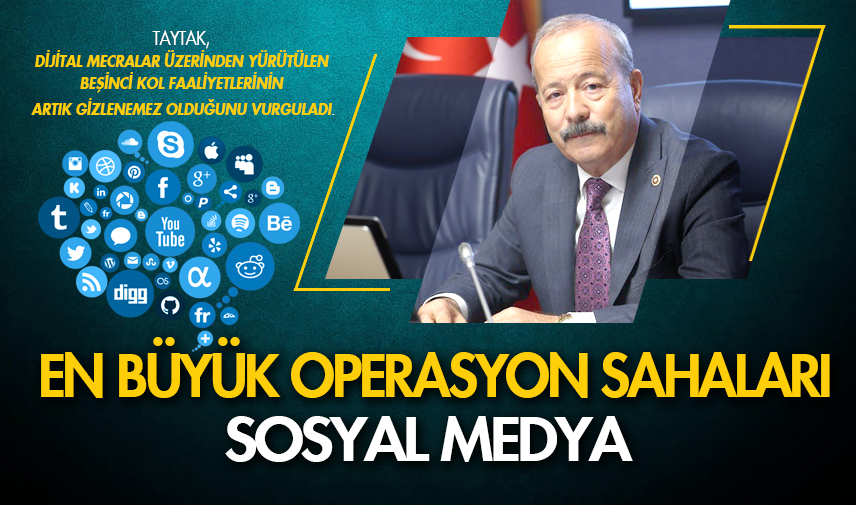 Taytak: En büyük operasyon sahaları sosyal medya